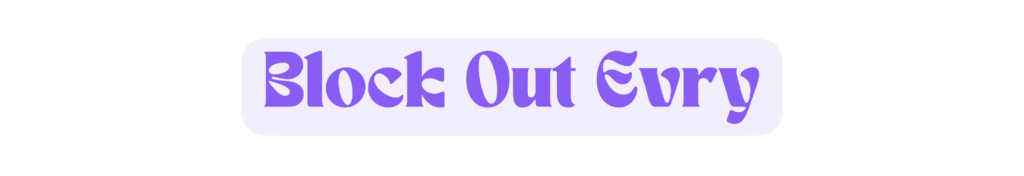 block out evry lisses